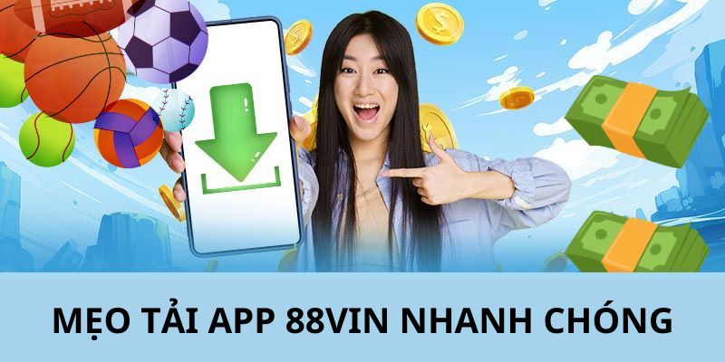 Bật mí những mẹo giúp người chơi tải app 88VIN thuận lợi