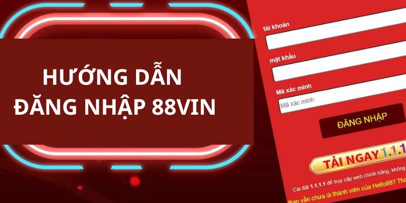 Hướng dẫn từng bước giúp người chơi có thể dễ dàng đăng nhập 88VIN